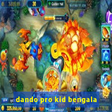 dando pro kid bengala